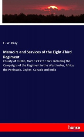 Knjiga Memoirs and Services of the Eight-Third Regiment E. W. Bray