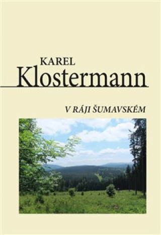 Kniha V ráji šumavském Karel Klostermann