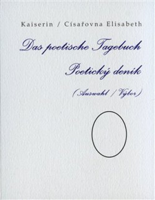 Carte Poetický deník / Das poetische Tagebuch Elisabeth Kaiserin