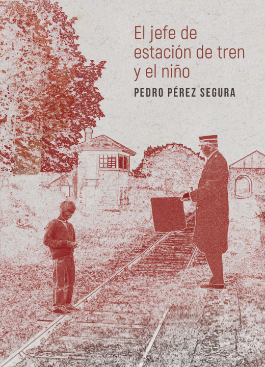 Книга EL JEFE DE ESTACIÓN DE TREN Y EL NIÑO Pérez Segura