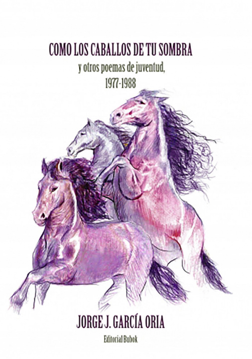 Könyv Cómo los caballos de tu sombra y otros poemas de juventud. 1 García Oria