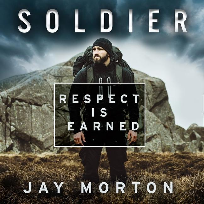 Audio Soldier Lib/E: Respect Is Earned Jay Morton