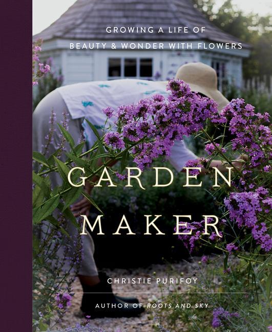 Книга Garden Maker: Growing a Life of Beauty and Wonder with Flowers 