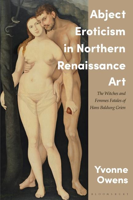 Kniha Abject Eroticism in Northern Renaissance Art Joseph Leo Koerner