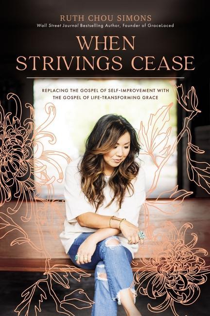 Книга When Strivings Cease: Replacing the Gospel of Self-Improvement with the Gospel of Life-Transforming Grace 
