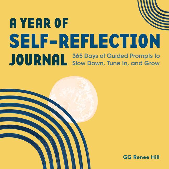 Knjiga A Year of Self-Reflection Journal: 365 Days of Guided Prompts to Slow Down, Tune In, and Grow 