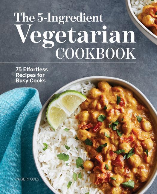 Könyv The 5-Ingredient Vegetarian Cookbook: 75 Effortless Recipes for Busy Cooks 