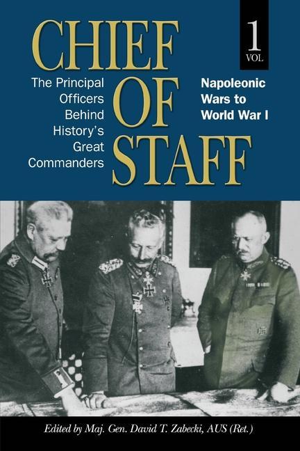Kniha Chief of Staff: The Principal Officers behind History's Great Commanders, Napoleonic Wars to World War I (vol. 1) 