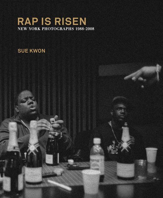 Carte Sue Kwon: Rap Is Risen: New York Photographs 1988-2008 Sue Kwon