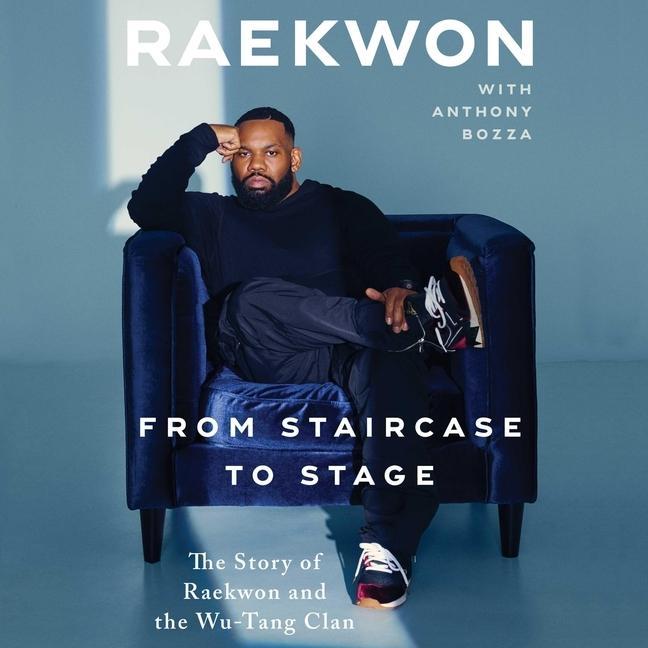 Audio From Staircase to Stage: The Story of Raekwon and the Wu-Tang Clan Anthony Bozza