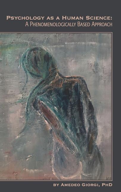 Kniha Psychology as a Human Science: A Phenomenologically Based Approach Amedeo Giorgi