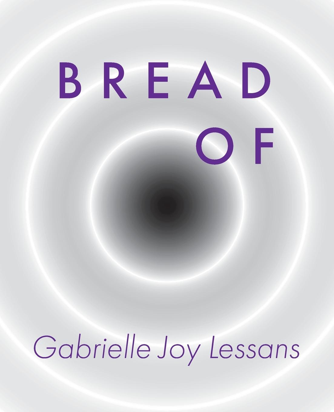 Knjiga Bread Of Gabrielle Joy Lessans
