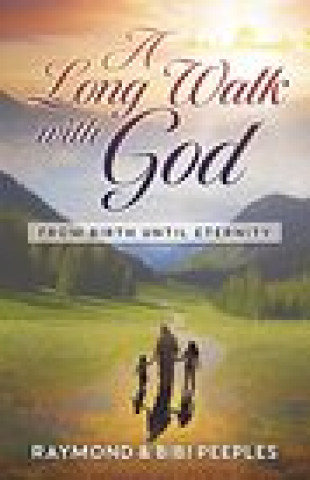 Kniha A Long Walk with God: From Birth Until Eternity Bibi Peeples