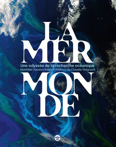 Könyv La mer monde - Une odyssée de la recherche océanique Mathilde Vaudon-Marie
