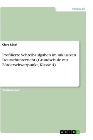 Könyv Profilierte Schreibaufgaben im inklusiven Deutschunterricht (Grundschule mit Förderschwerpunkt, Klasse 4) 