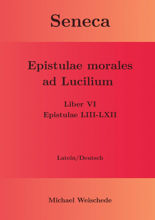 Buch Seneca - Epistulae morales ad Lucilium - Liber VI Epistulae LIII-LXII Michael Weischede