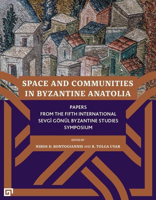 Kniha Space and Communities in Byzantine Anatolia - Papers From the Fifth International Sevgi Goenul Byzantine Studies Symposium Nikos D. Kontogiannis