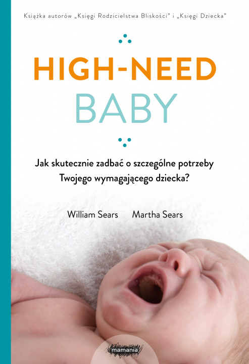 Kniha High-need baby. Jak skutecznie zadbać o szczególne potrzeby twojego wymagającego dziecka? William Sears