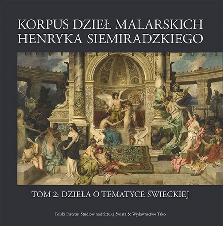 Könyv Korpus dzieł malarskich Henryka Siemiradzkiego. Dzieła o tematyce świeckiej. Tom 2 Opracowanie zbiorowe