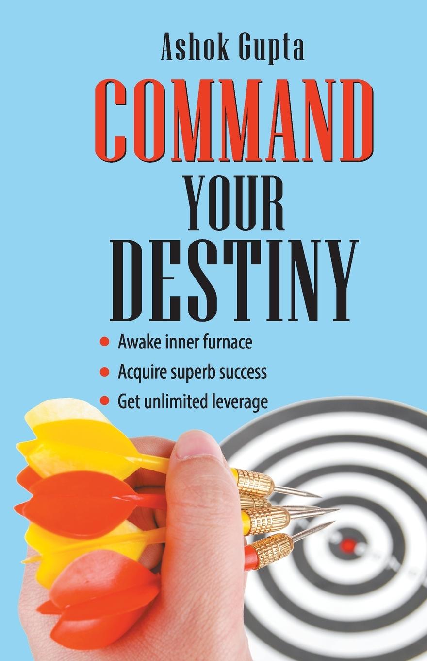 Knjiga Command Your Destiny Ashok Gupta