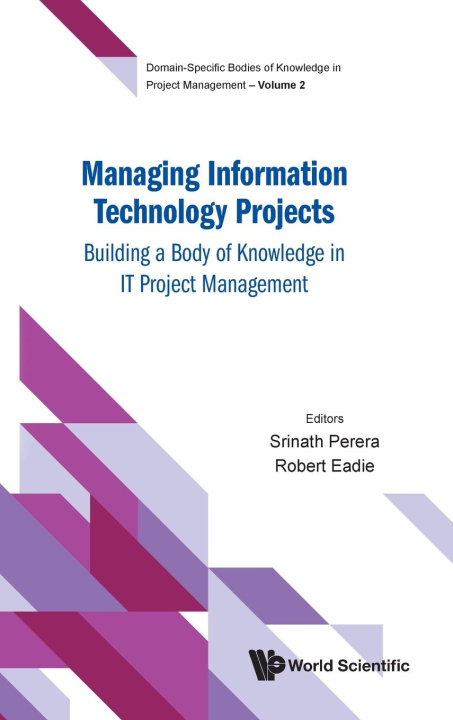 Könyv Managing Information Technology Projects: Building a Body of Knowledge in It Project Management Robert Eadie
