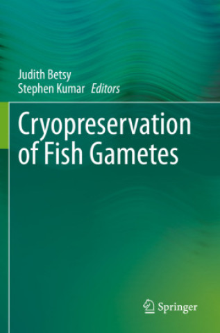 Kniha Cryopreservation of Fish Gametes Stephen Kumar