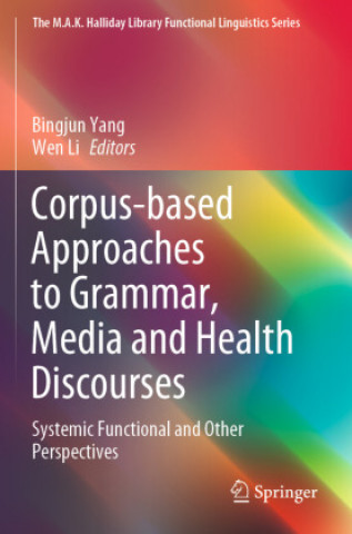 Könyv Corpus-based Approaches to Grammar, Media and Health Discourses Wen Li