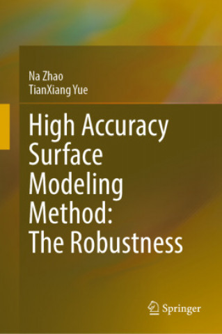 Knjiga High Accuracy Surface Modeling Method: The Robustness Tianxiang Yue