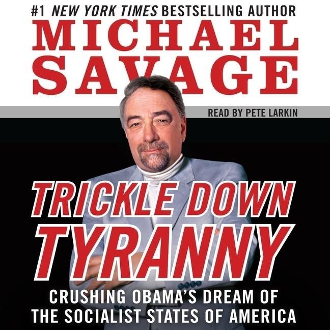 Digital Trickle Down Tyranny: Crushing Obama's Dream of the Socialist States of America Pete Larkin