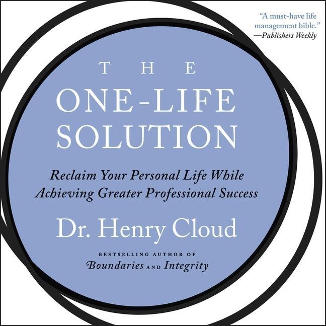 Audio One-Life Solution Lib/E: Reclaim Your Personal Life While Achieving Greater Professional Success Henry Cloud