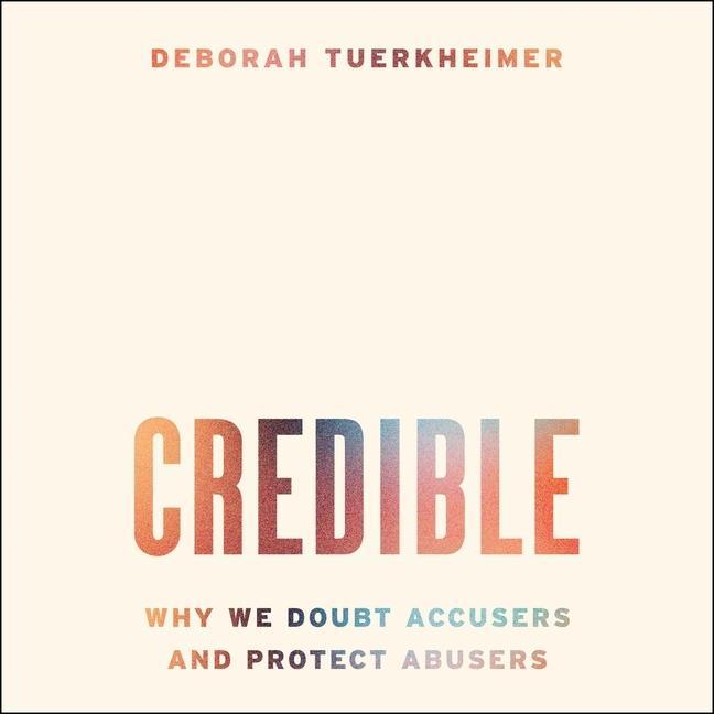 Audio Credible: Why We Doubt Accusers and Protect Abusers 