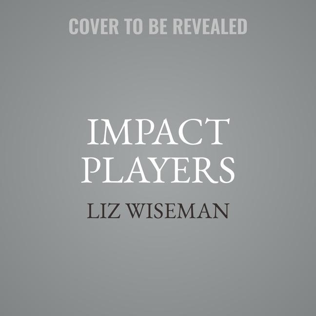 Audio Impact Players Lib/E: How to Take the Lead, Play Bigger, and Multiply Your Impact Liz Wiseman