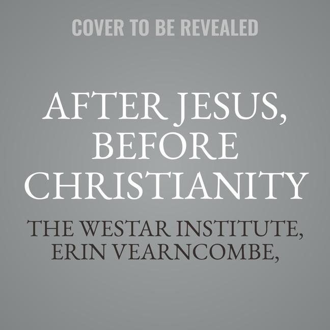 Digital After Jesus Before Christianity: A Historical Exploration of the First Two Centuries of Jesus Movements Erin Vearncombe