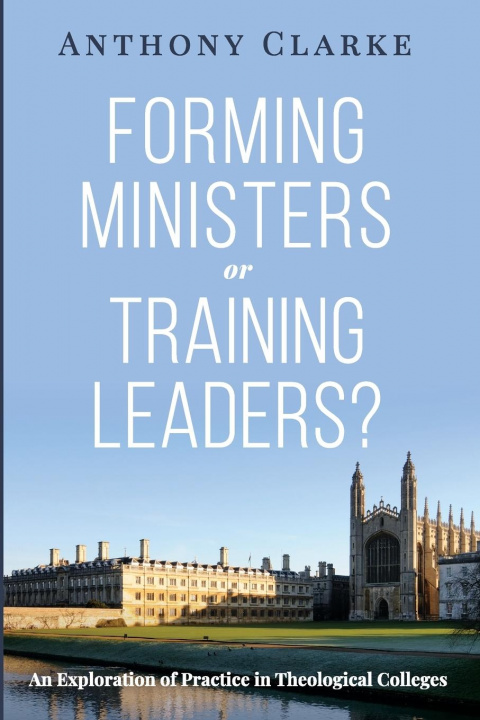 Knjiga Forming Ministers or Training Leaders? Anthony Clarke