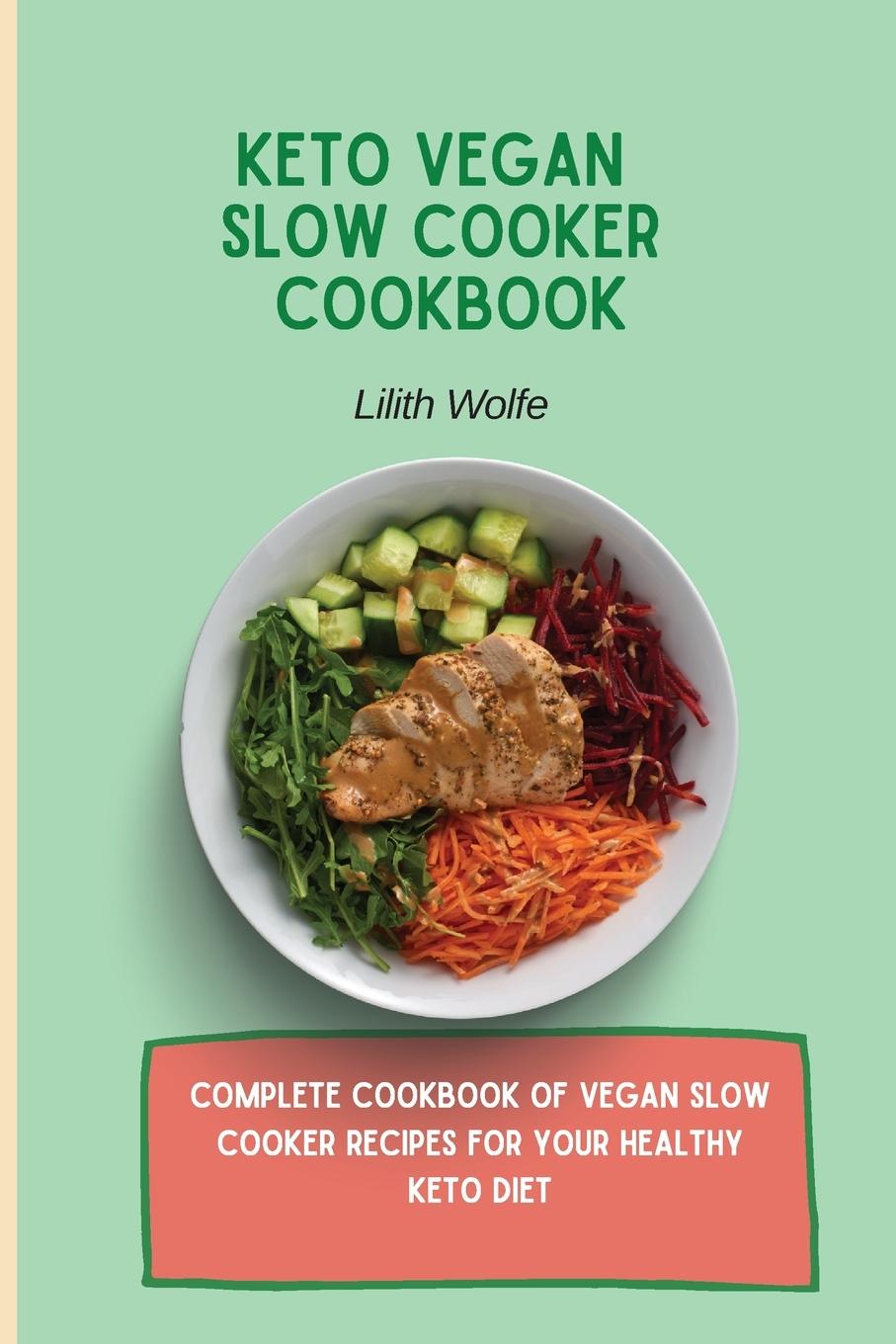 Knjiga Keto Vegan Slow Cooker Cookbook Lilith Wolfe