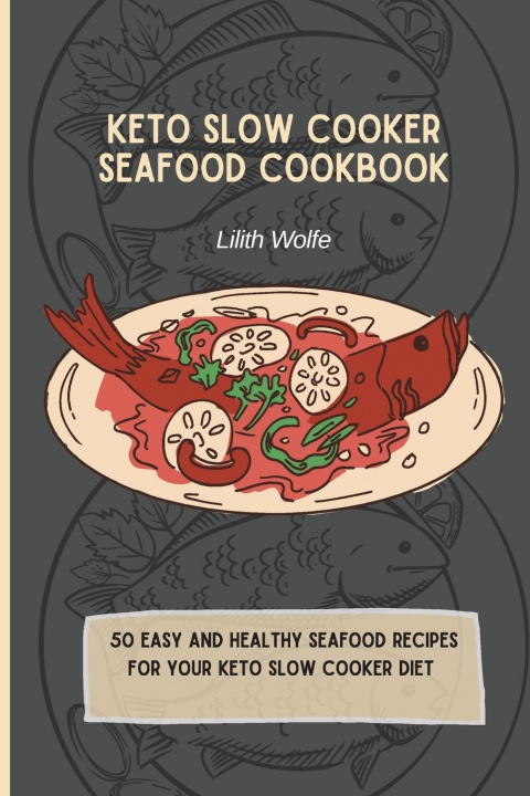 Книга Keto Slow Cooker Seafood Cookbook Lilith Wolfe