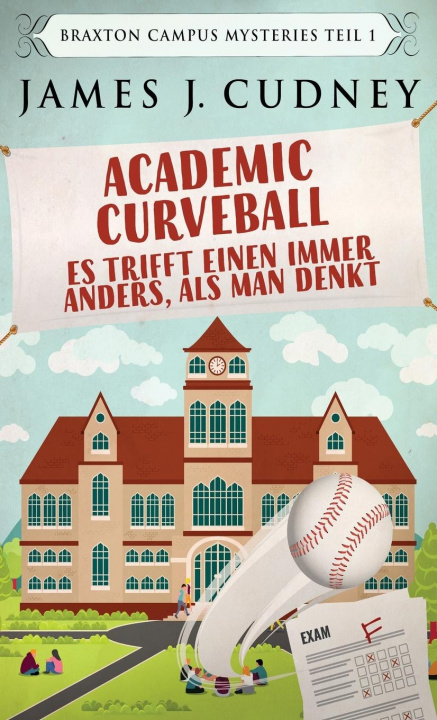 Knjiga Academic Curveball - Es trifft einen immer anders, als man denkt James J. Cudney
