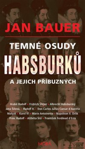 Kniha Temné osudy Habsburků a jejich příbuzných Jan Bauer