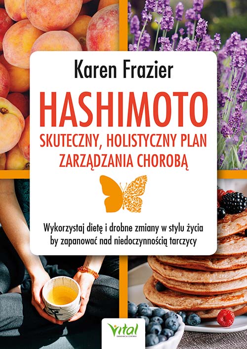 Книга Hashimoto - skuteczny, holistyczny plan zarządzania chorobą. Wykorzystaj dietę i drobne zmiany w stylu życia, by zapanować nad niedoczynnością tarczyc Karen Frazier