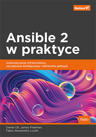 Kniha Ansible 2 w praktyce. Automatyzacja infrastruktury, zarządzanie konfiguracją i wdrażanie aplikacji Daniel Oh