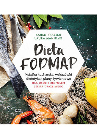 Книга Dieta FODMAP. Książka kucharska, wskazówki dietetyka i plany żywieniowe dla osób z zespołem jelita drażliwego Karen Frazier