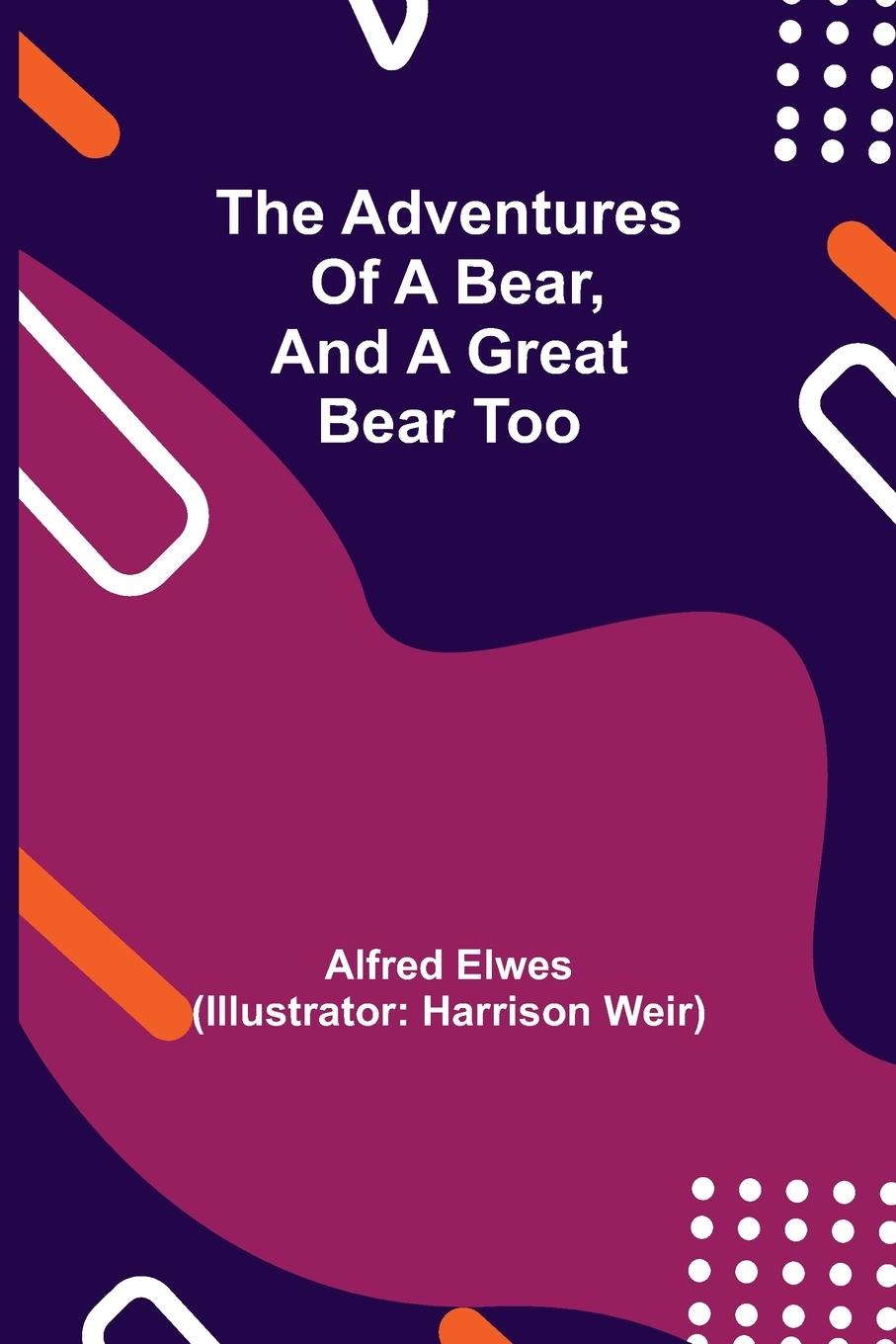 Boek Adventures of a Bear, and a Great Bear Too Alfred Elwes