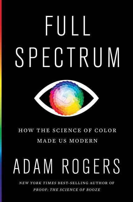 Книга Full Spectrum: How the Science of Color Made Us Modern 