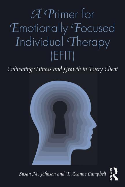 Book Primer for Emotionally Focused Individual Therapy (EFIT) T. Leanne Campbell