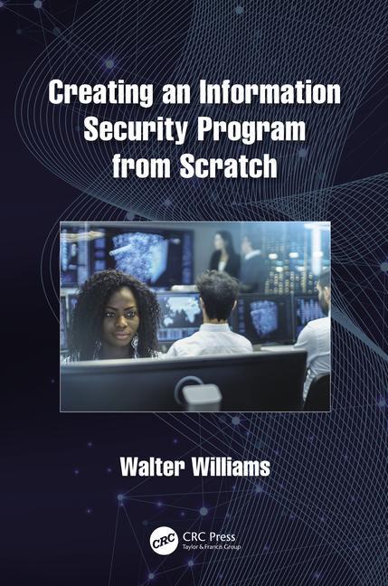 Knjiga Creating an Information Security Program from Scratch Walter Williams