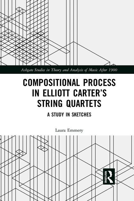 Knjiga Compositional Process in Elliott Carter's String Quartets Laura Emmery