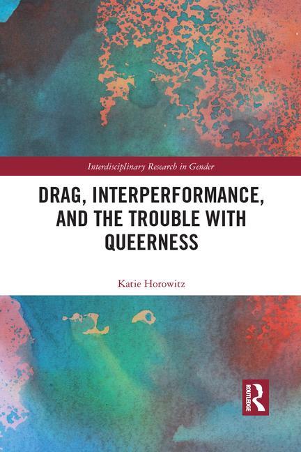 Buch Drag, Interperformance, and the Trouble with Queerness Katie Horowitz