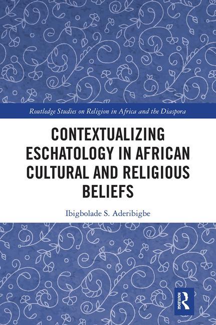Buch Contextualizing Eschatology in African Cultural and Religious Beliefs Ibigbolade S. Aderibigbe
