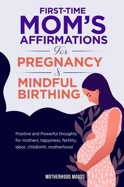 Könyv First time mom's affirmations for pregnancy and mindful birthing 