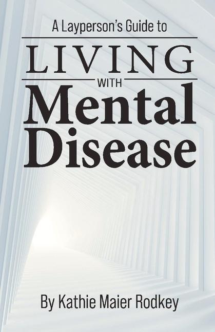 Könyv Layperson's Guide to Living with Mental Disease 